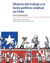 HISTORIA DEL TRABAJO Y LA LUCHA POLITICO-SINDICAL EN CHILE