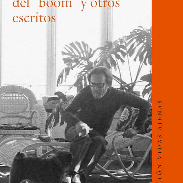 HISTORIA PERSONAL DEL BOOM Y OTROS ESCRITOS