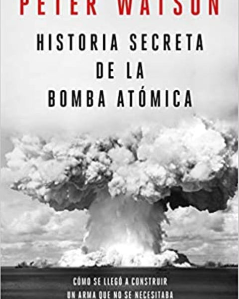 HISTORIA SECRETA DE LA BOMBA ATOMICA