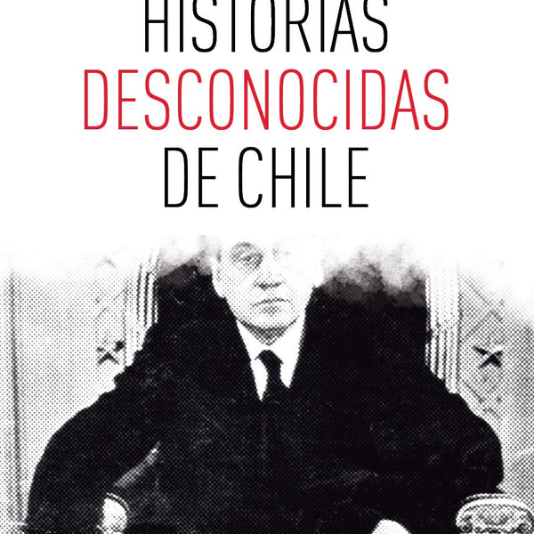 HISTORIAS DESCONOCIDAS DE CHILE