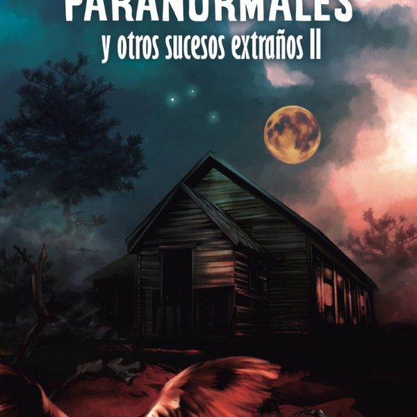 HISTORIAS PARANORMALES Y OTROS SUCESOS EXTRAÑOS II