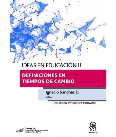 IDEAS EN EDUCACIÓN II. Definiciones en tiempos de cambio