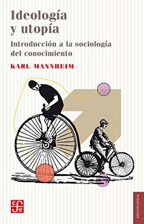 IDEOLOGIA Y UTOPIA, INTRODUCCION A LA SOCIOLOGIA DEL CONOCIMIENTO