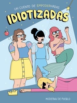 IDIOTIZADAS. UN CUENTO DE EMPODERADAS