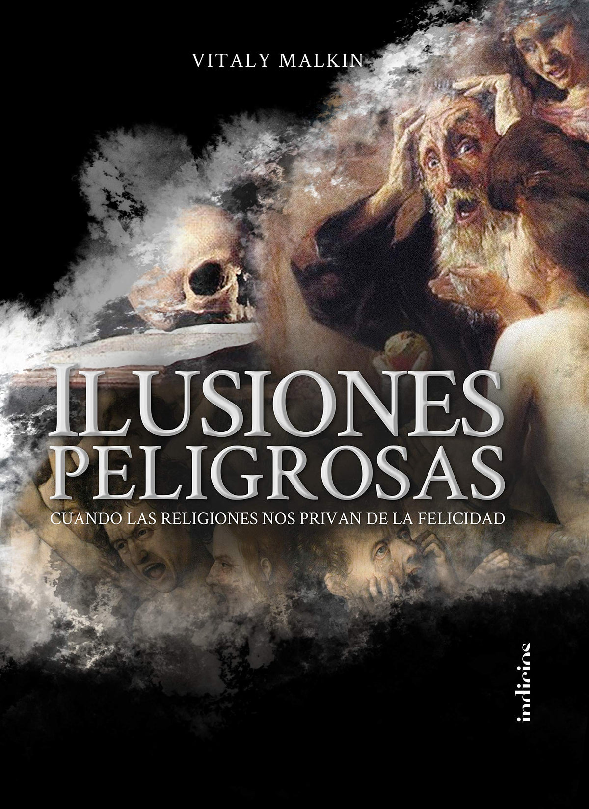 ILUSIONES PELIGROSAS: CUANDO LAS RELIGIONES NOS PRIVAN DE LA FELICIDAD