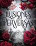 ILUSIONES PERVERSAS