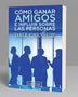 COMO GANAR AMIGOS E INFLUIR SOBRE LAS PERSONAS
