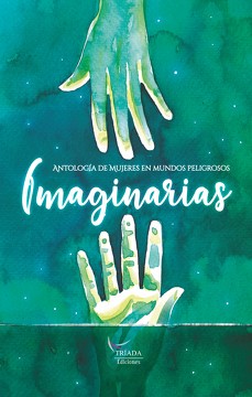 IMAGINARIAS. Antología De Mujeres En Mundos Peligrosos