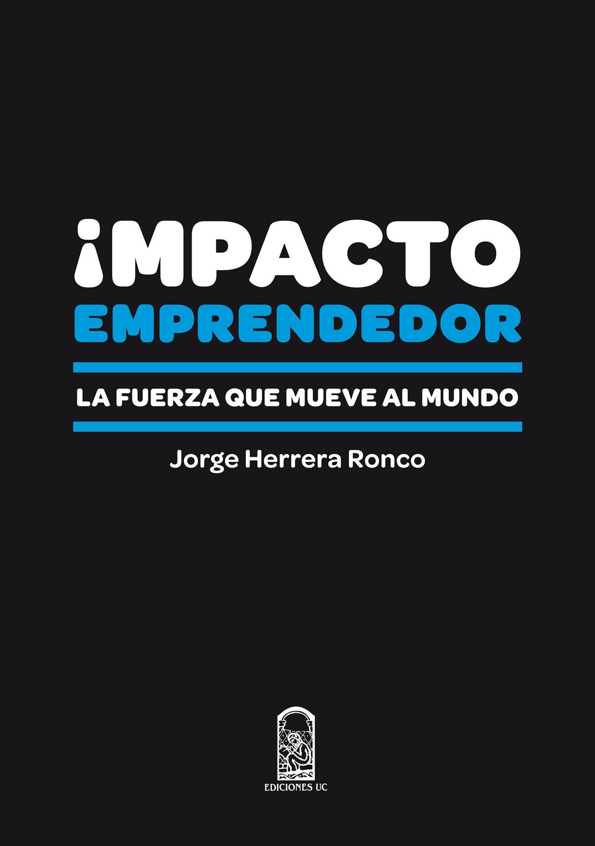 Impacto Emprendedor. La Fuerza Que Mueve Al Mundo