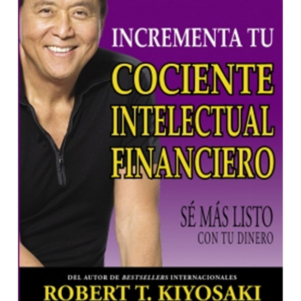 INCREMENTA TU COCIENTE INTELECTUAL FINANCIERO: SE MAS LISTO CON TU DINERO