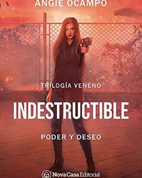 INDESTRUCTIBLE. 1 PODER Y DESEO (TRILOGIA VENENO)