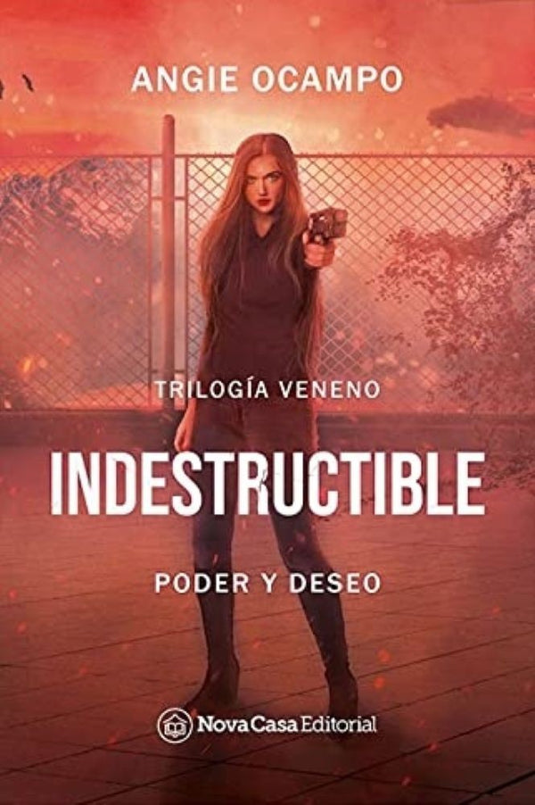 INDESTRUCTIBLE. 1 PODER Y DESEO (TRILOGIA VENENO)