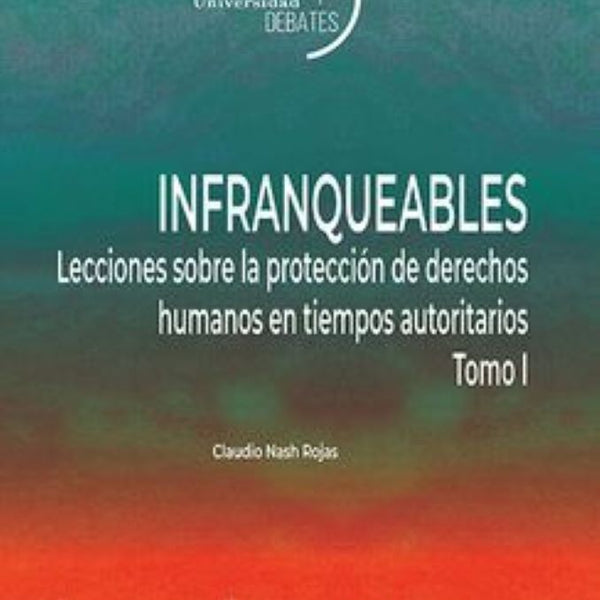 INFRANQUEABLES LECCIONES SOBRE LA PROTECCION DE DERECHOS HUMANOS EN TIEMPOS AUTORITARIOS