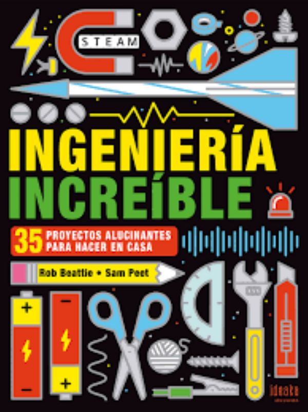 INGENIERIA INCREIBLE. 35 proyectos alucinantes para hacer en casa.