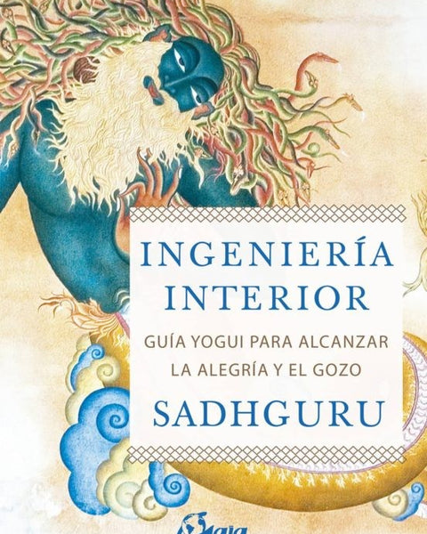 INGENIERIA INTERIOR: GUIA YOGUI PARA ALCANZAR LA ALEGRIA Y EL GOZO