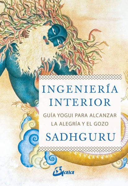 INGENIERIA INTERIOR: GUIA YOGUI PARA ALCANZAR LA ALEGRIA Y EL GOZO