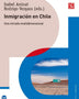 INMIGRACION EN CHILE. UNA MIRADA MULTIDIMENSIONAL (2°ED)