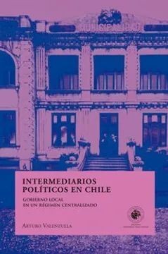 INTERMEDIARIOS POLITICOS EN CHILE. Gobierno local en un régimen centralizado (UDP)