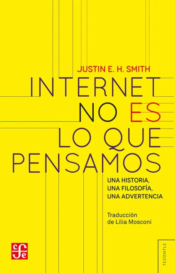 INTERNET NO ES LO QUE PENSAMOS. UNA HISTORIA, UNA FILOSOFÍA, UNA ADVERTENCIA