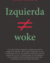 IZQUIERDA NO ES WOKE