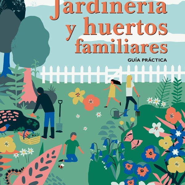 JARDINERIA Y HUERTOS FAMILIARES. GUIA PRACTICA