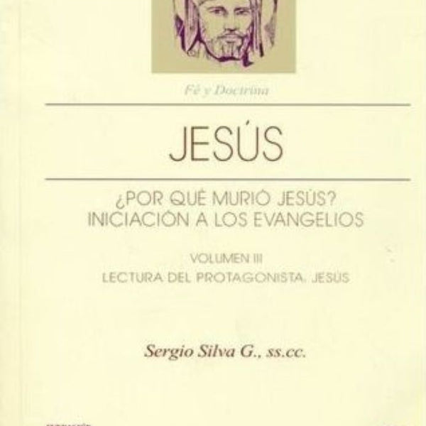 JESUS ¿ POR QUE MURIO JESUS ? Iniciación A Los Evangelios Volumen Iii Lectura Del Protagonista: Jes