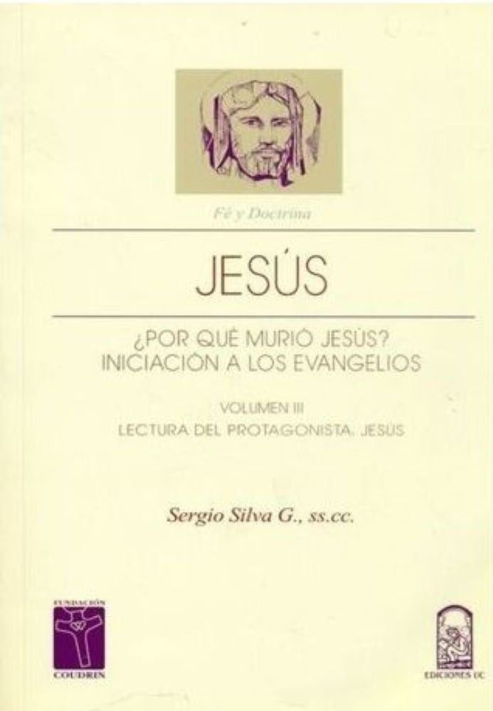JESUS ¿ POR QUE MURIO JESUS ? Iniciación A Los Evangelios Volumen Iii Lectura Del Protagonista: Jes