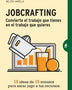 JOBCRAFTING. CONVIERTE EL TRABAJO QUE TIENES EN EL TRABAJO QUE QUIERES