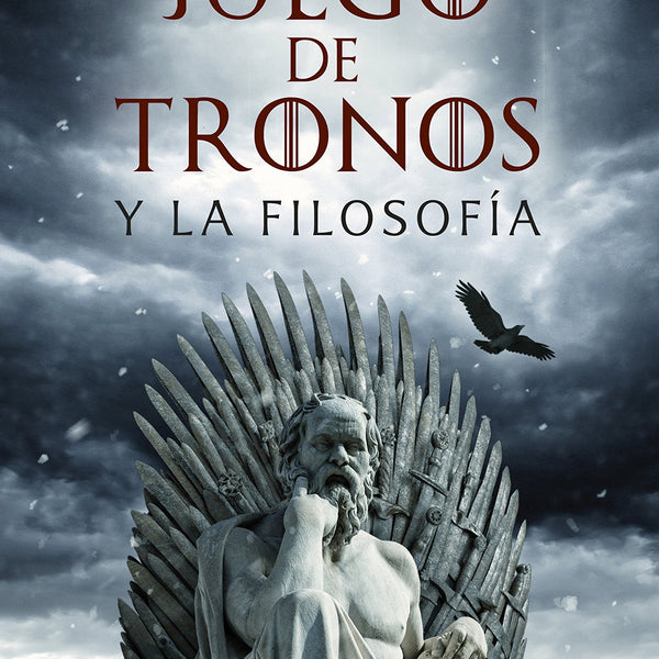 JUEGO DE TRONOS Y LA FILOSOFIA