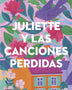 JULIETTE Y LAS CANCIONES PERDIDAS