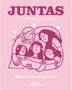 JUNTAS. ENTRE TODAS NOS CUIDAMOS MEJOR
