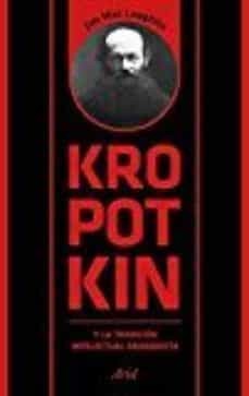 KROPOTKIN Y LA TRADICION INTELECTUAL ANARQUISTA