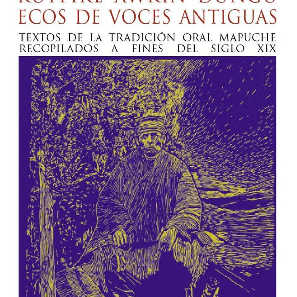KUYFIKE AWKIÑ DUNGU. ECOS DE VOCES ANTIGUAS.TEXTOS DE LA TRADICION