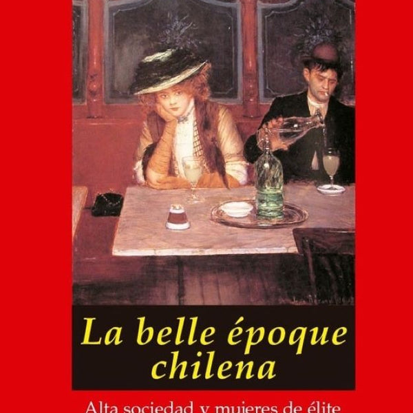 LA BELLE EPOQUE CHILENA