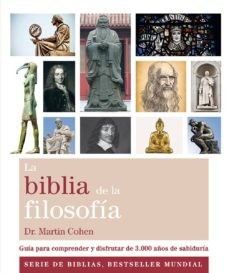 LA BIBLIA DE LA FILOSOFIA: GUÍA PARA COMPRENDER Y DISFRUTAR DE 3000 AÑOS DE SABIDURIA