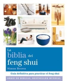 LA BIBLIA DEL FENG SHUI: GUIA DEFINITIVA PARA PRACTICAR EL FENG SHUI