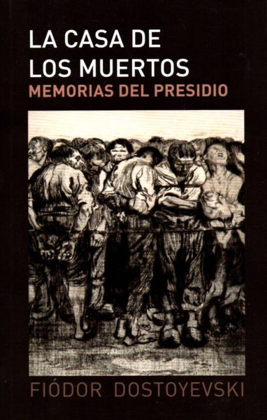 LA CASA DE LOS MUERTOS: MEMORIAS DEL PRESIDIO