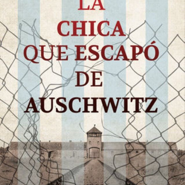 LA CHICA QUE ESCAPO DE AUSCHWITZ