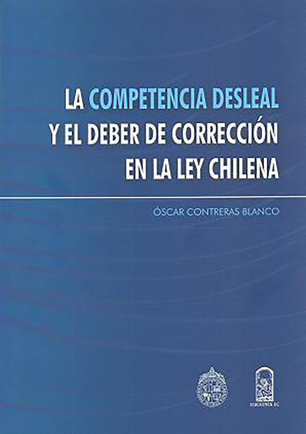 LA COMPETENCIA DESLEAL Y EL DEBER DE CORRECCION EN LA LEY CHILENA