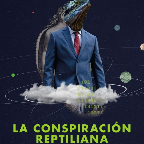 LA CONSPIRACION REPTILIANA Y OTRAS VERDADES QUE IGNORAS