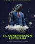 LA CONSPIRACION REPTILIANA Y OTRAS VERDADES QUE IGNORAS