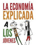 LA ECONOMIA EXPLICADA A LOS JOVENES