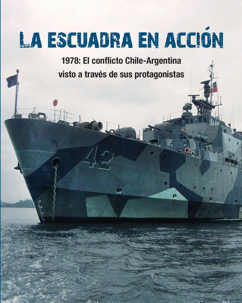 La Escuadra En Acción. 1978 El Conflicto Chile-Argentina