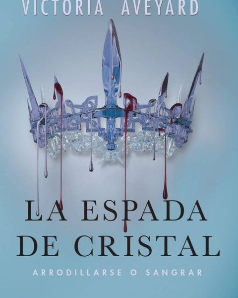 LA ESPADA DE CRISTAL: ARRODILLARSE O SANGRAR (LA REINA ROJA 2)