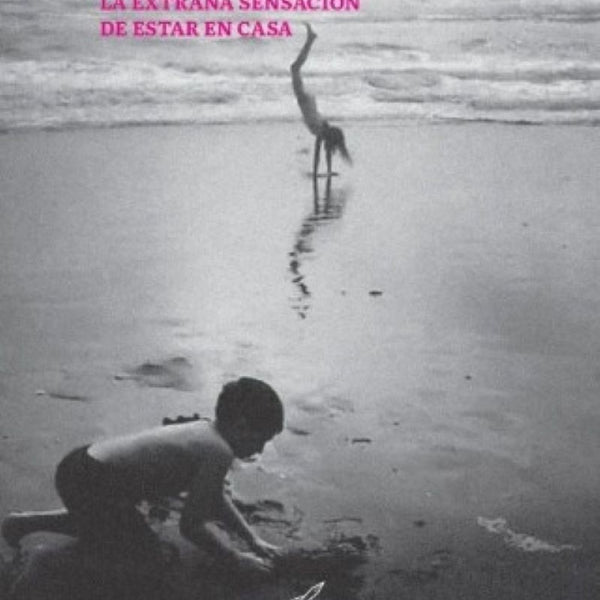 LA EXTRAÑA SENSACIÓN DE ESTAR EN CASA