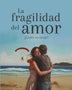 LA FRAGILIDAD DEL AMOR