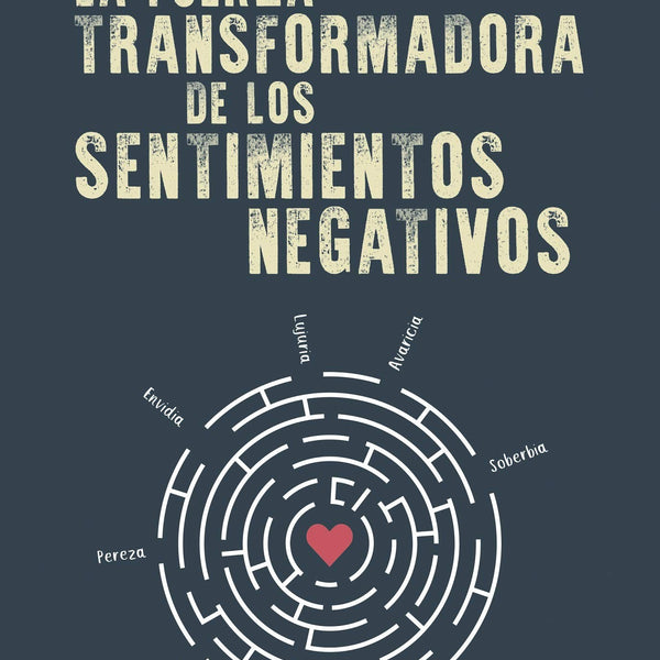 LA FUERZA TRANSFORMADORA DE LOS SENTIMIENTOS NEGATIVOS