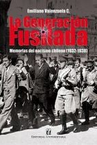 LA GENERACION FUSILADA. Memoria Del Nacismo Chileno 1932-1938