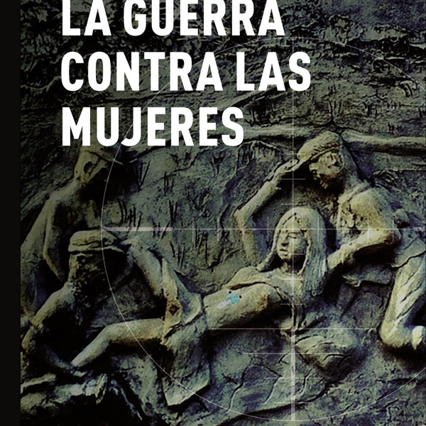 LA GUERRA CONTRA LAS MUJERES