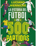 LA HISTORIA DEL FUTBOL EN 500 PARTIDOS